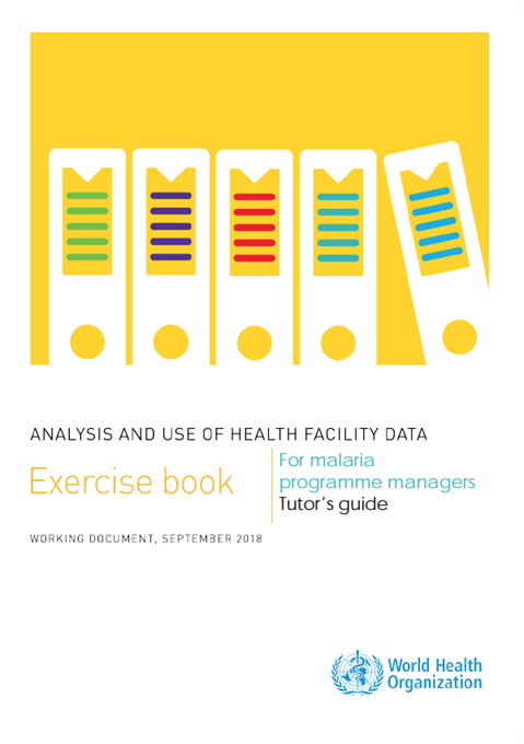 Analysis and use of health facility data: tutor's guide exercise book for malaria programme managers