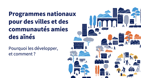 Diaporama : pourquoi développer des programmes nationaux pour des villes et des communautés amies des aînés ?