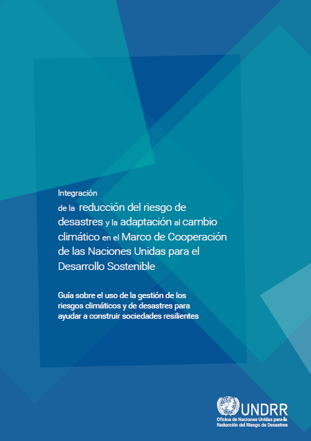 Integración de la reducción del riesgo de desastres y la adaptación al cambio climático en el Marco de Cooperación de las Naciones Unidas para el Desarrollo Sostenible
