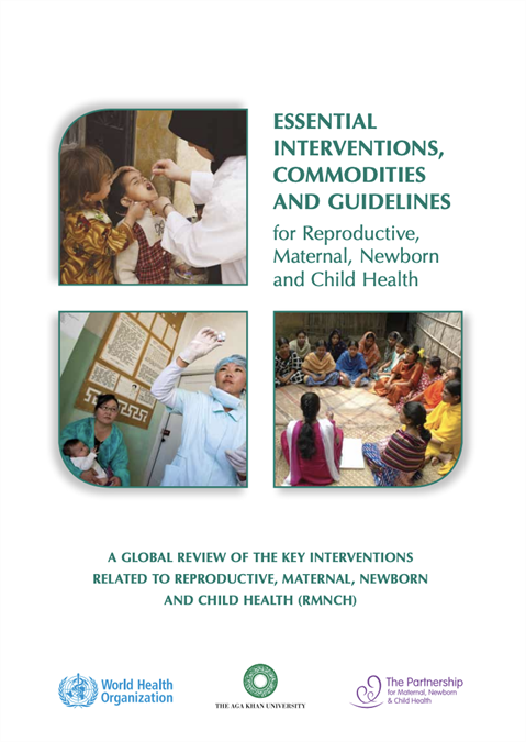 Essential Interventions, Commodities and Guidelines for Reproductive, Maternal, Newborn and Child Health