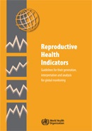 Reproductive health indicators: guidelines for their generation, interpretation and analysis for global monitoring