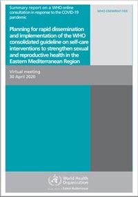 Eastern Mediterranean Region: Planning for rapid dissemination and implementation of the WHO consolidated guideline on self-care interventions to strengthen sexual and reproductive health