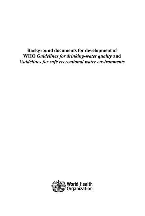 Background documents for development of WHO Guidelines for drinking-water quality and Guidelines for safe recreational water environments