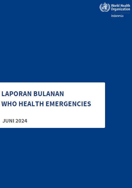 Laporan Bulanan WHO Health Emergencies, Juni 2024